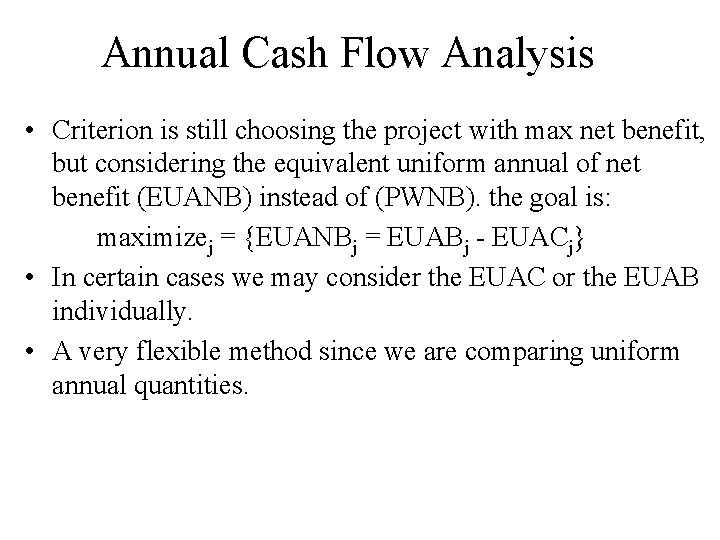 Annual Cash Flow Analysis • Criterion is still choosing the project with max net