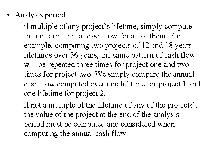  • Analysis period: – if multiple of any project’s lifetime, simply compute the