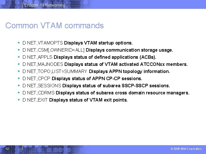 Chapter 19 Networking Common VTAM commands § § § § § 12 D NET,