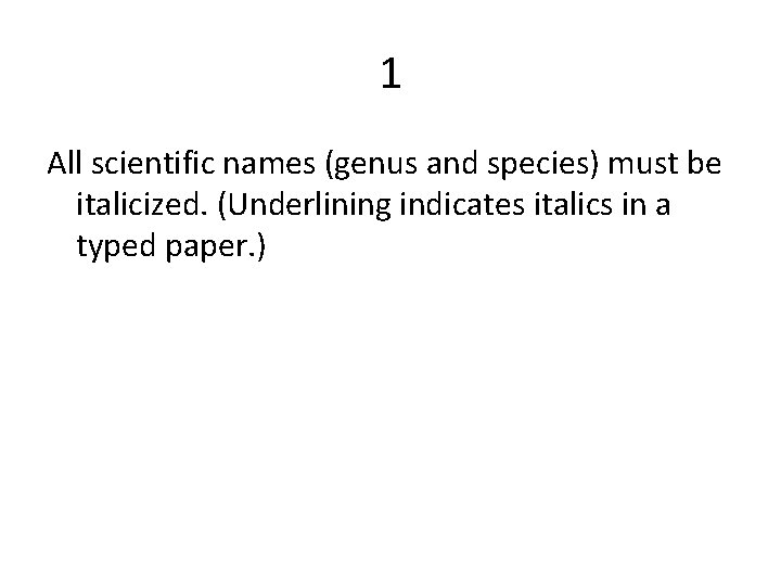 1 All scientific names (genus and species) must be italicized. (Underlining indicates italics in