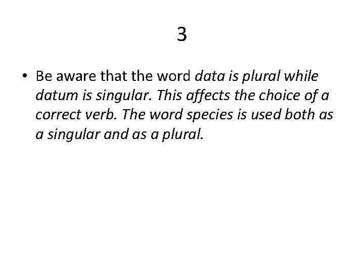 3 • Be aware that the word data is plural while datum is singular.