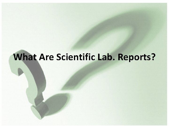 What Are Scientific Lab. Reports? 