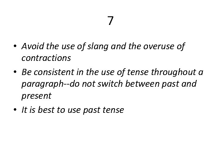 7 • Avoid the use of slang and the overuse of contractions • Be