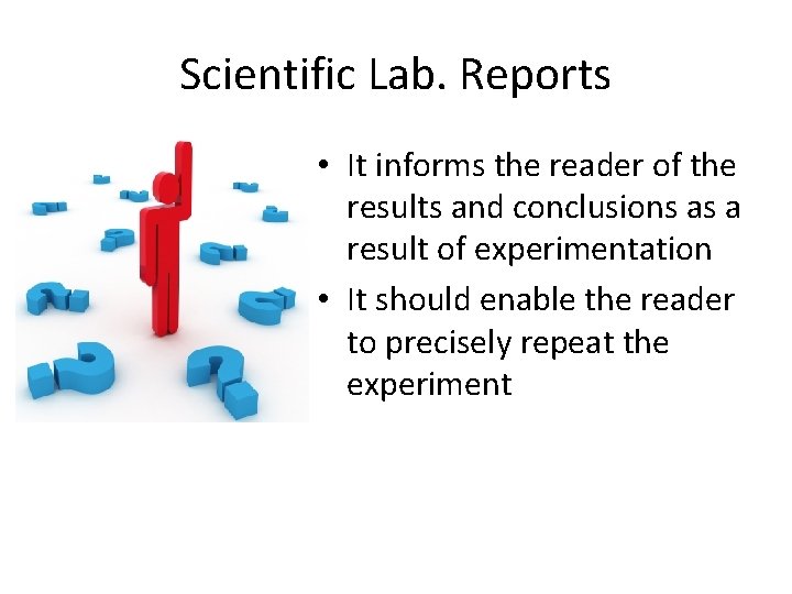 Scientific Lab. Reports • It informs the reader of the results and conclusions as