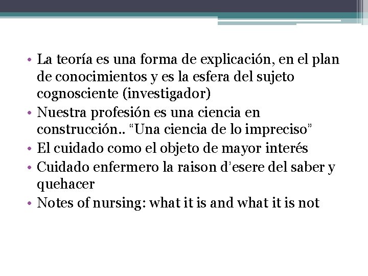  • La teoría es una forma de explicación, en el plan de conocimientos