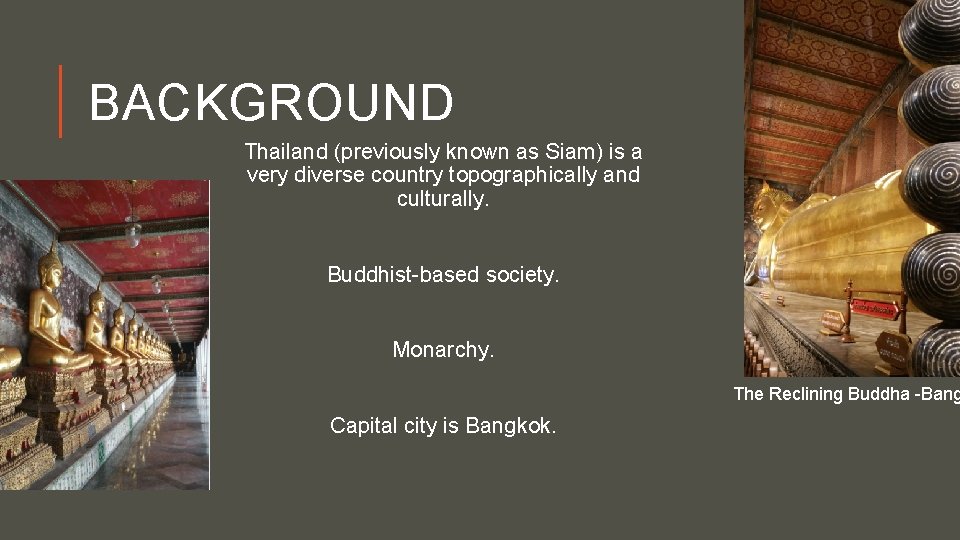 BACKGROUND Thailand (previously known as Siam) is a very diverse country topographically and culturally.