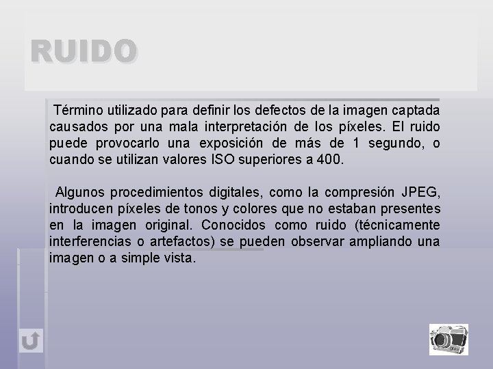RUIDO Término utilizado para definir los defectos de la imagen captada causados por una