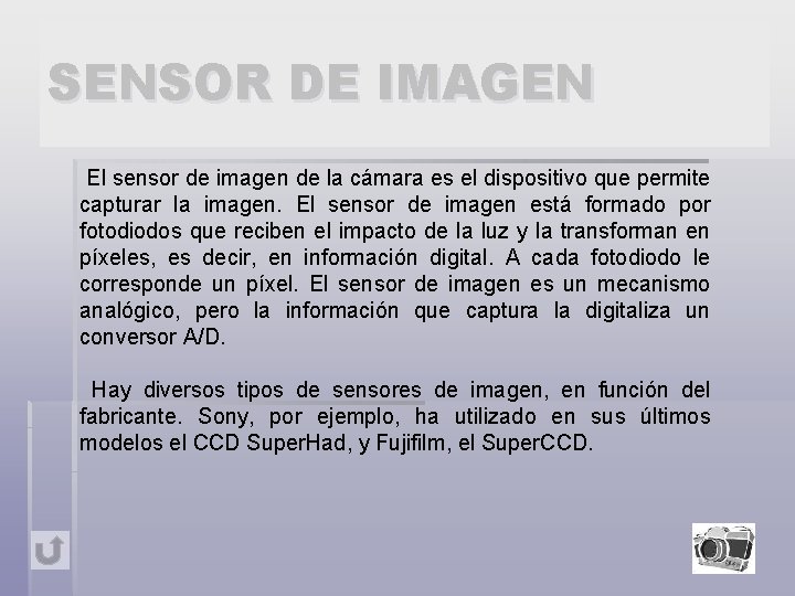 SENSOR DE IMAGEN El sensor de imagen de la cámara es el dispositivo que