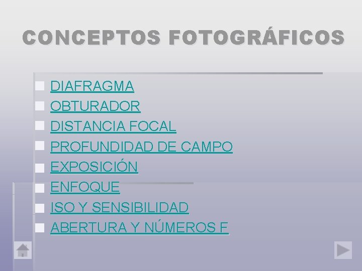 CONCEPTOS FOTOGRÁFICOS § § § § DIAFRAGMA OBTURADOR DISTANCIA FOCAL PROFUNDIDAD DE CAMPO EXPOSICIÓN