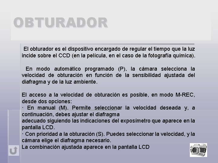 OBTURADOR El obturador es el dispositivo encargado de regular el tiempo que la luz