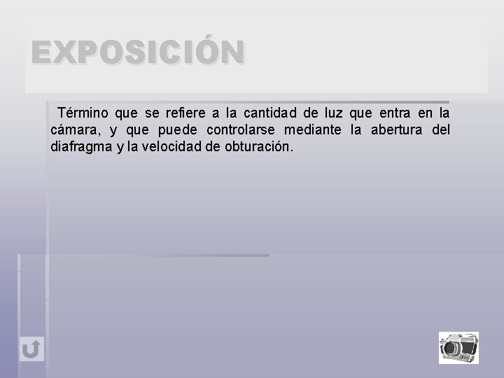 EXPOSICIÓN Término que se refiere a la cantidad de luz que entra en la