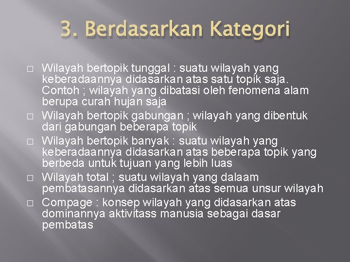 3. Berdasarkan Kategori � � � Wilayah bertopik tunggal : suatu wilayah yang keberadaannya