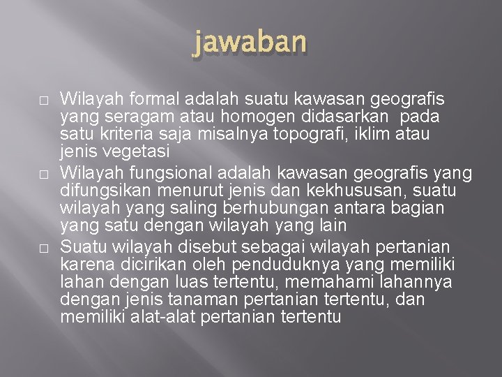 jawaban � � � Wilayah formal adalah suatu kawasan geografis yang seragam atau homogen