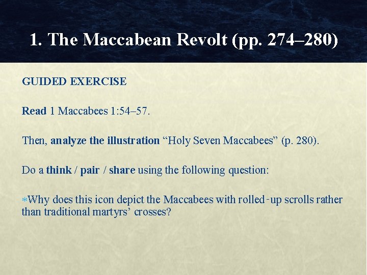1. The Maccabean Revolt (pp. 274– 280) GUIDED EXERCISE Read 1 Maccabees 1: 54–