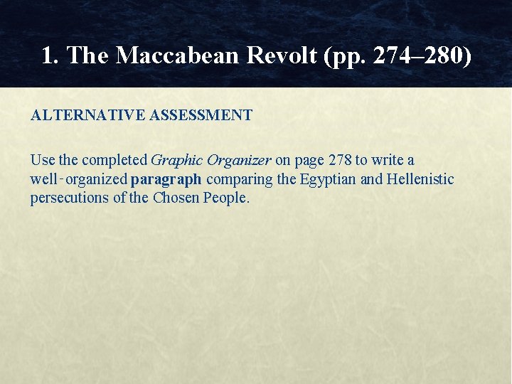 1. The Maccabean Revolt (pp. 274– 280) ALTERNATIVE ASSESSMENT Use the completed Graphic Organizer