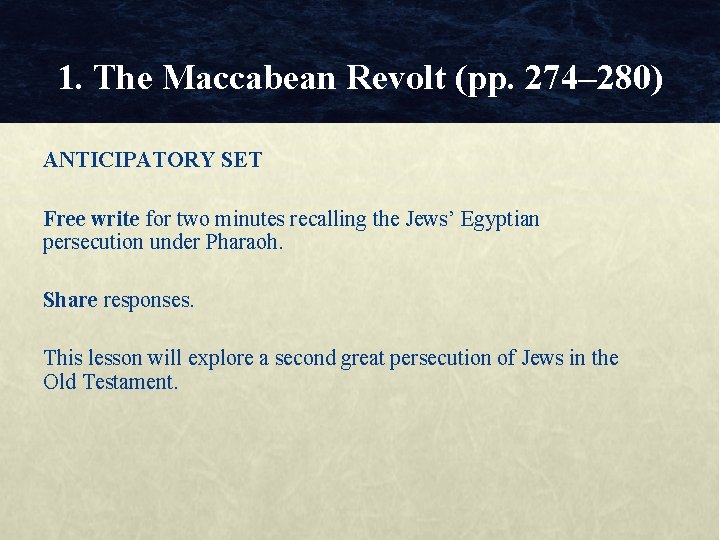 1. The Maccabean Revolt (pp. 274– 280) ANTICIPATORY SET Free write for two minutes