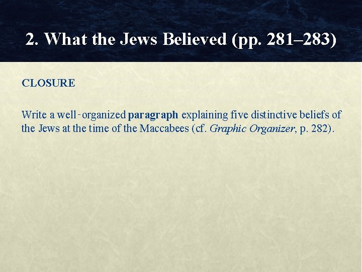 2. What the Jews Believed (pp. 281– 283) CLOSURE Write a well‑organized paragraph explaining