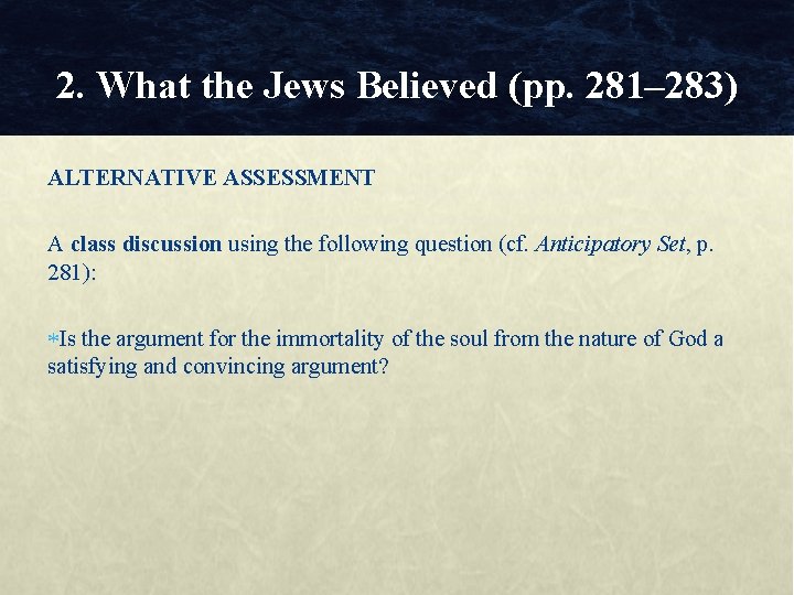 2. What the Jews Believed (pp. 281– 283) ALTERNATIVE ASSESSMENT A class discussion using