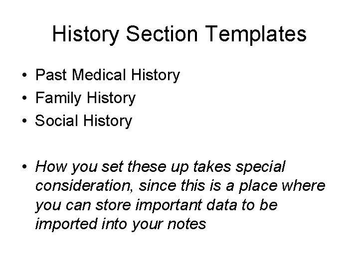 History Section Templates • Past Medical History • Family History • Social History •