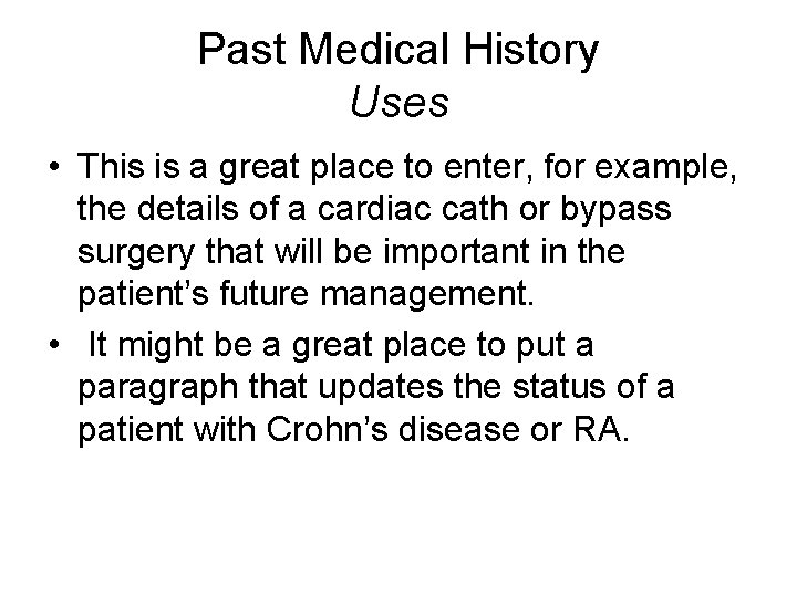 Past Medical History Uses • This is a great place to enter, for example,