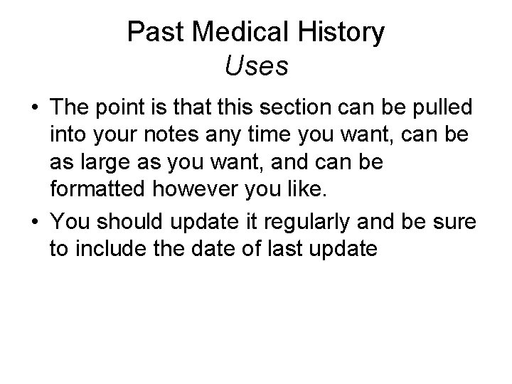 Past Medical History Uses • The point is that this section can be pulled