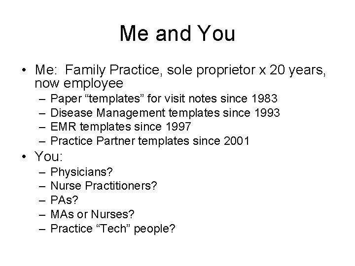 Me and You • Me: Family Practice, sole proprietor x 20 years, now employee