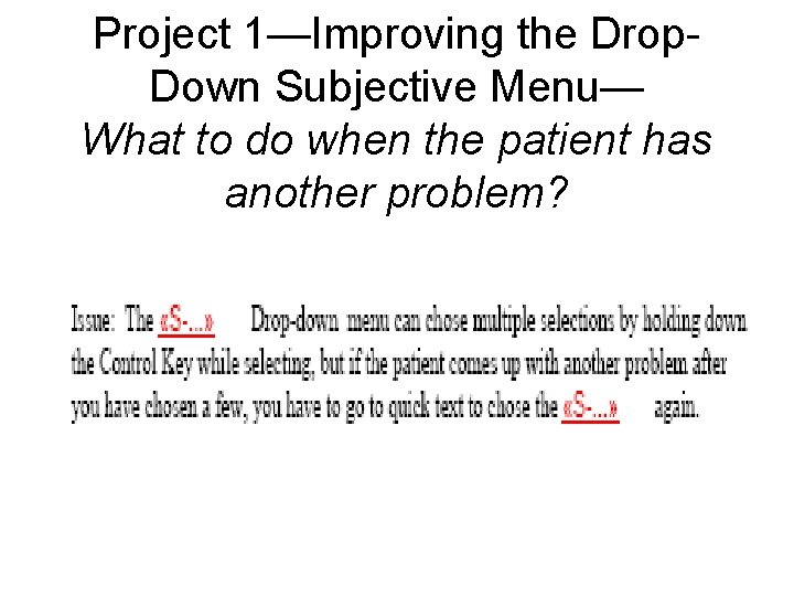 Project 1—Improving the Drop. Down Subjective Menu— What to do when the patient has