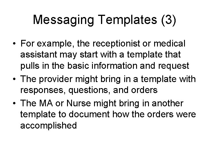 Messaging Templates (3) • For example, the receptionist or medical assistant may start with