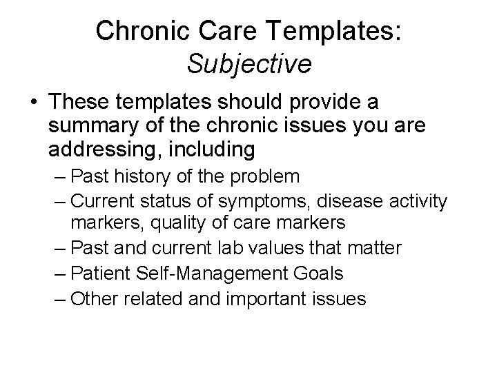 Chronic Care Templates: Subjective • These templates should provide a summary of the chronic