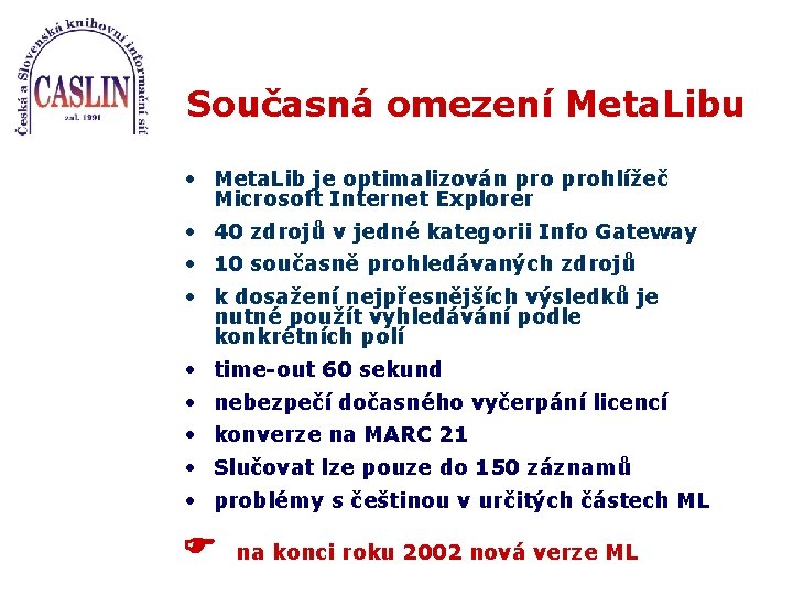 Současná omezení Meta. Libu • Meta. Lib je optimalizován prohlížeč Microsoft Internet Explorer •