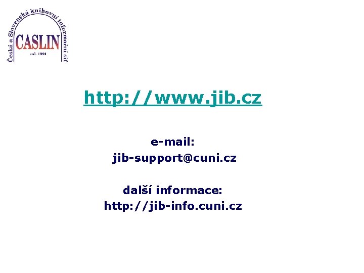 http: //www. jib. cz e-mail: jib-support@cuni. cz další informace: http: //jib-info. cuni. cz 