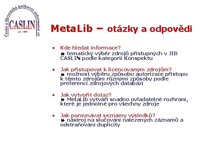 Meta. Lib – otázky a odpovědi • Kde hledat informace? tematický výběr zdrojů přístupných