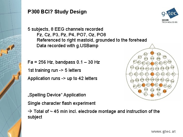 P 300 BCI? Study Design 5 subjects, 8 EEG channels recorded Fz, Cz, P