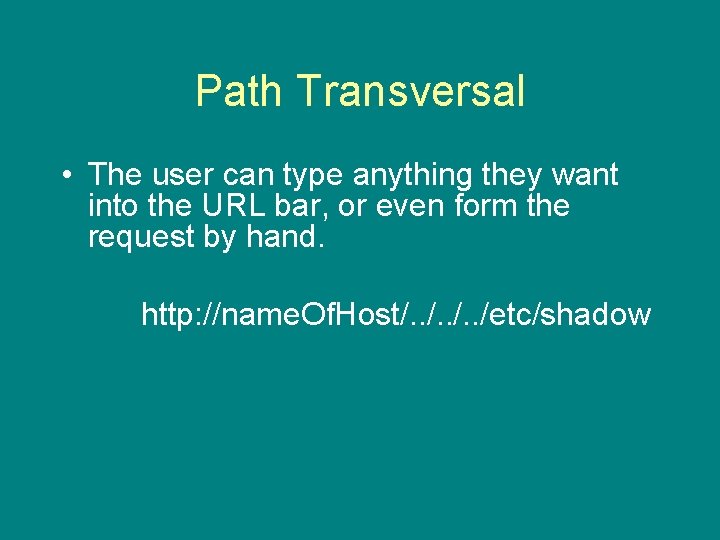 Path Transversal • The user can type anything they want into the URL bar,