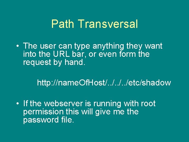 Path Transversal • The user can type anything they want into the URL bar,