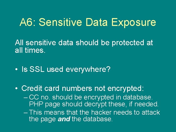 A 6: Sensitive Data Exposure All sensitive data should be protected at all times.