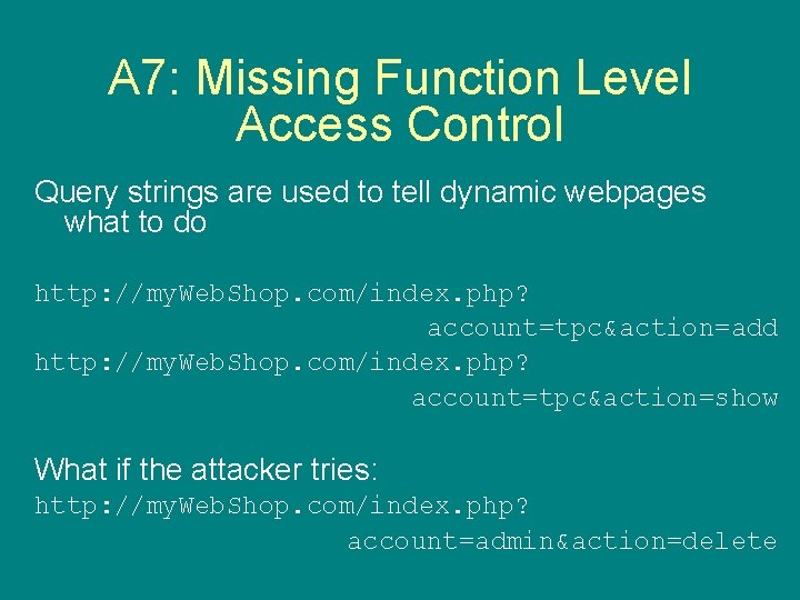 A 7: Missing Function Level Access Control Query strings are used to tell dynamic