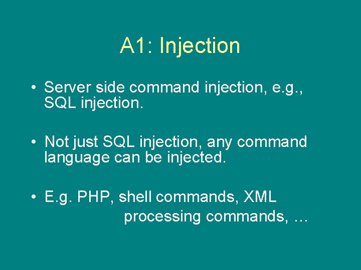 A 1: Injection • Server side command injection, e. g. , SQL injection. •