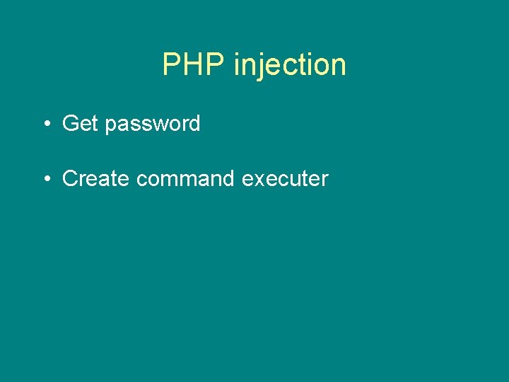 PHP injection • Get password • Create command executer 