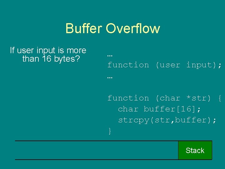 Buffer Overflow If user input is more than 16 bytes? … function (user input);