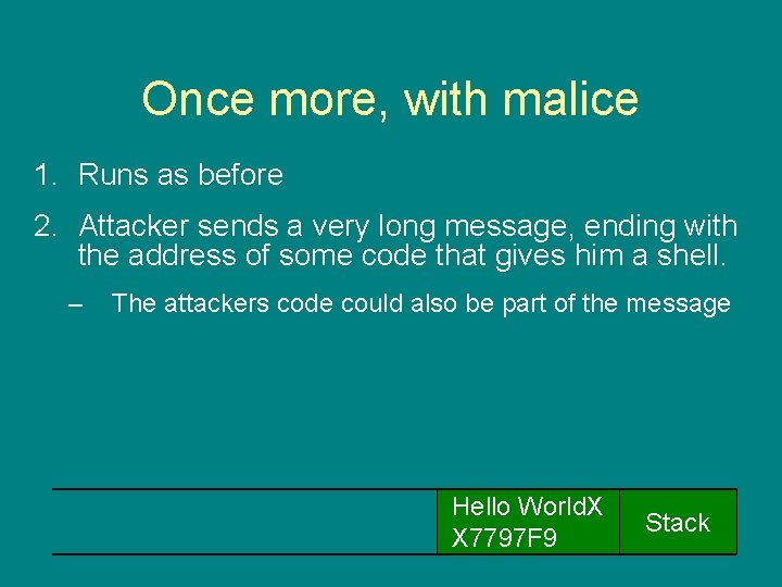 Once more, with malice 1. Runs as before 2. Attacker sends a very long