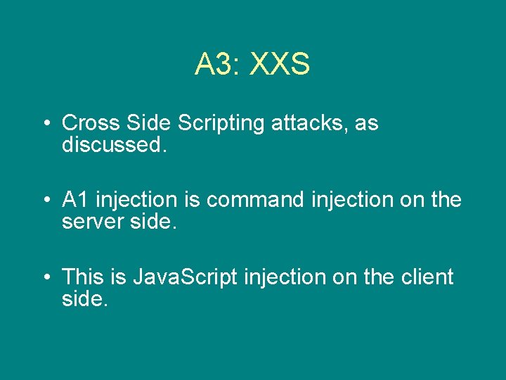 A 3: XXS • Cross Side Scripting attacks, as discussed. • A 1 injection