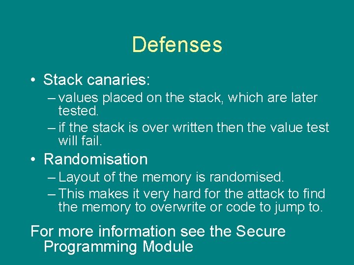 Defenses • Stack canaries: – values placed on the stack, which are later tested.