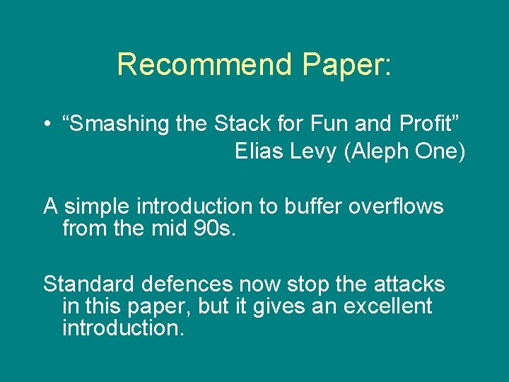 Recommend Paper: • “Smashing the Stack for Fun and Profit” Elias Levy (Aleph One)
