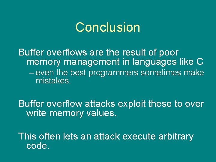 Conclusion Buffer overflows are the result of poor memory management in languages like C