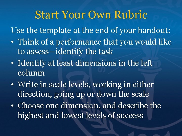 Start Your Own Rubric Use the template at the end of your handout: •