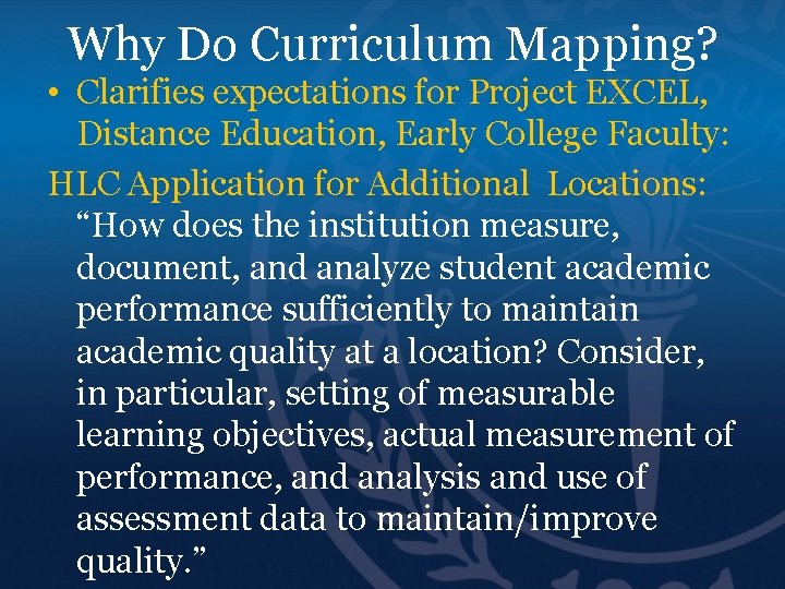 Why Do Curriculum Mapping? • Clarifies expectations for Project EXCEL, Distance Education, Early College