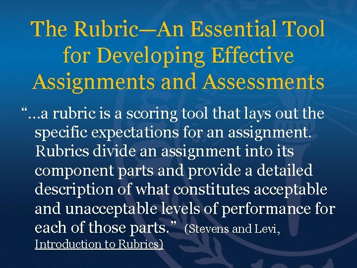 The Rubric—An Essential Tool for Developing Effective Assignments and Assessments “…a rubric is a