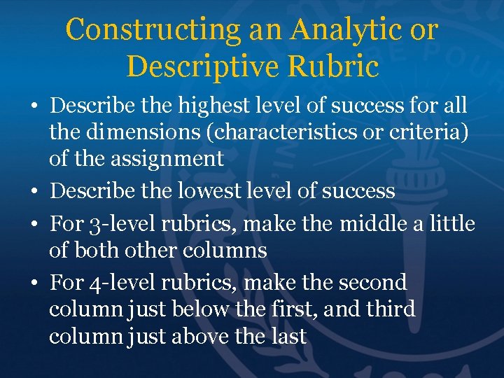 Constructing an Analytic or Descriptive Rubric • Describe the highest level of success for