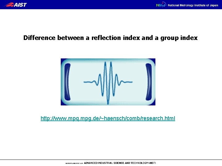 Difference between a reflection index and a group index http: //www. mpq. mpg. de/~haensch/comb/research.